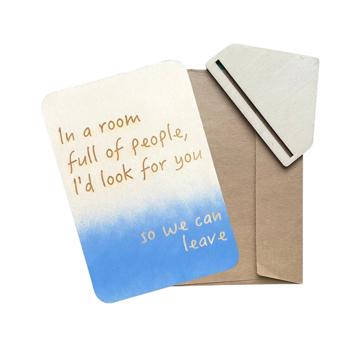 In A Room Full Of People I'd Look For You So We Can Leave