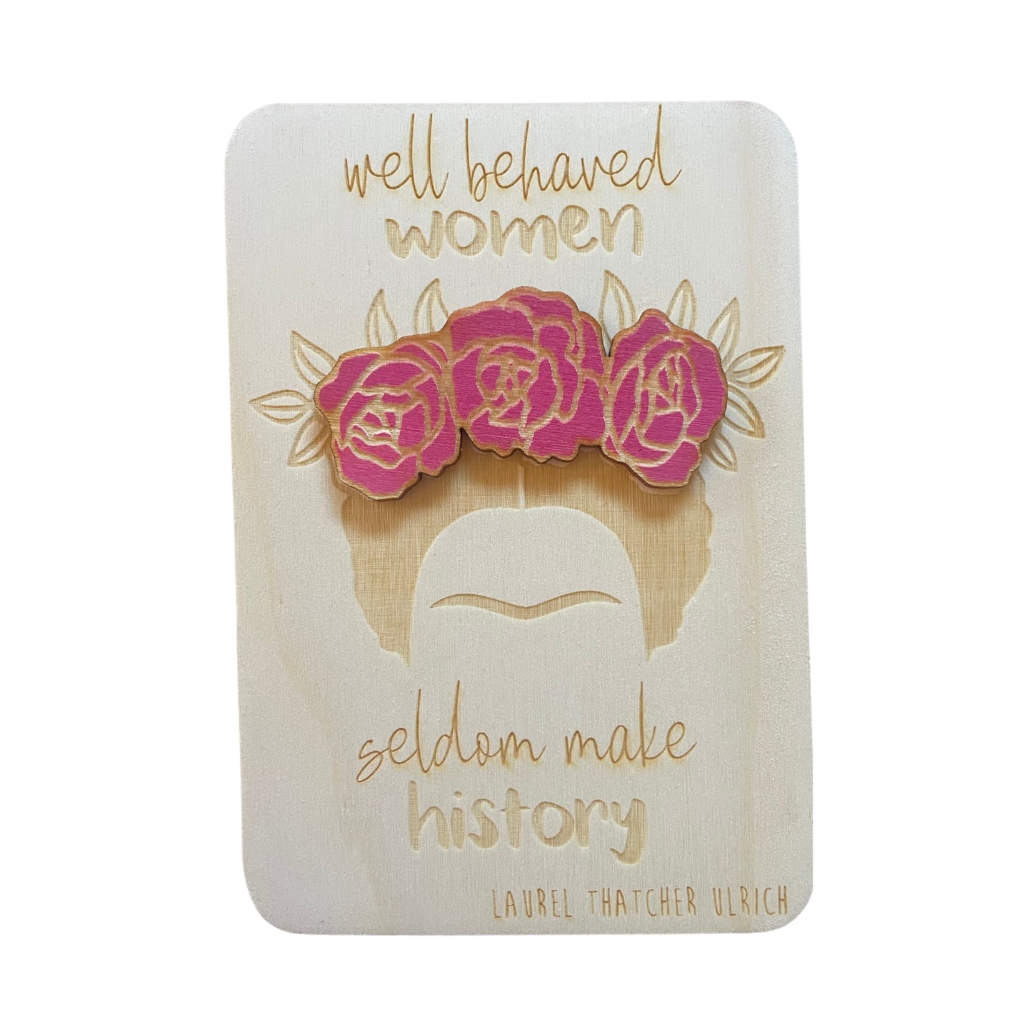 Well Behaved Women Seldom Make History