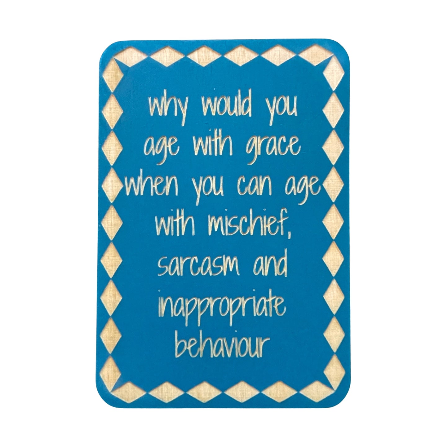 Why Would You Age With Grace - Cheeky Charlie Keep Cards