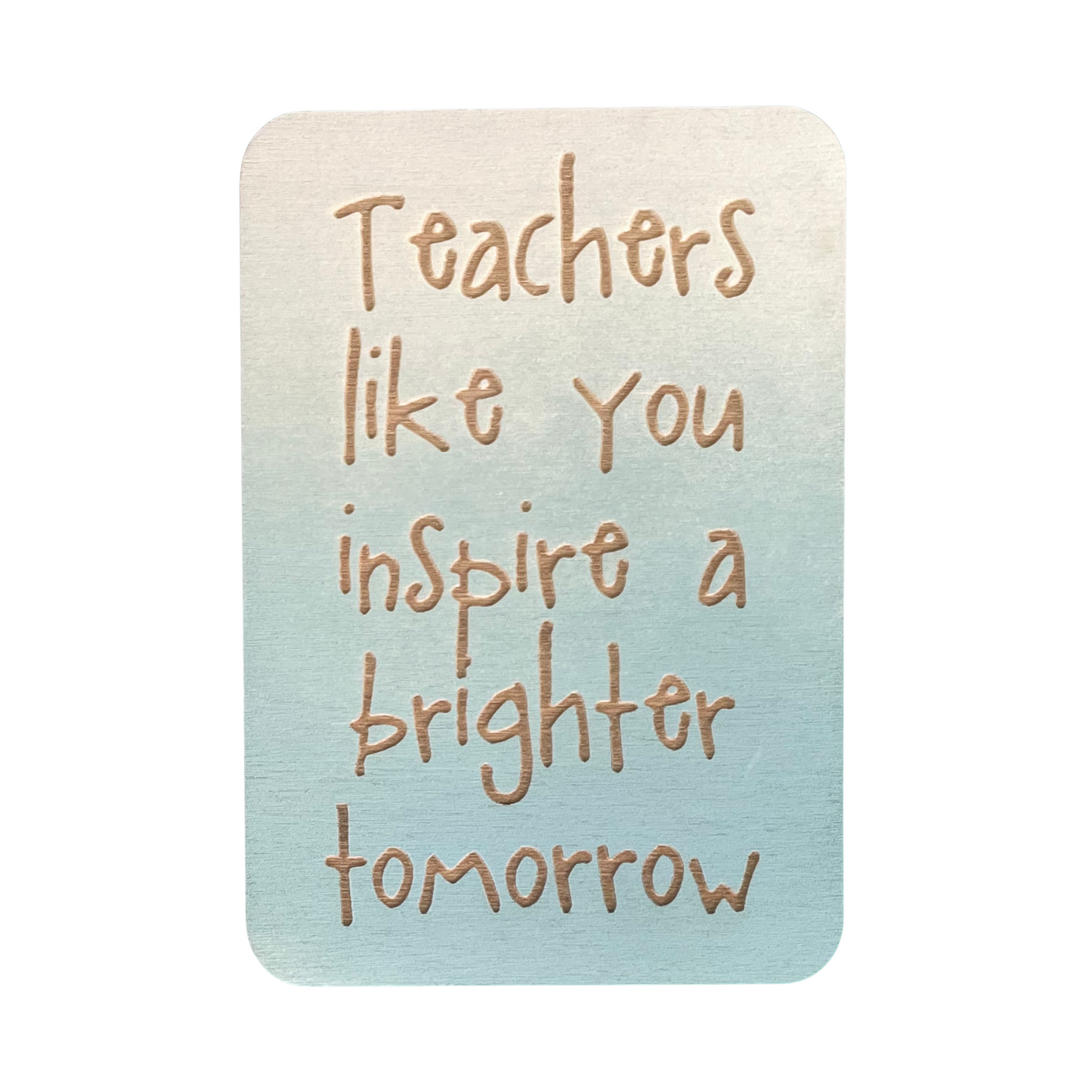 Teachers Like You Inspire A Brighter Tomorrow - Cheeky Charlie Keep Cards