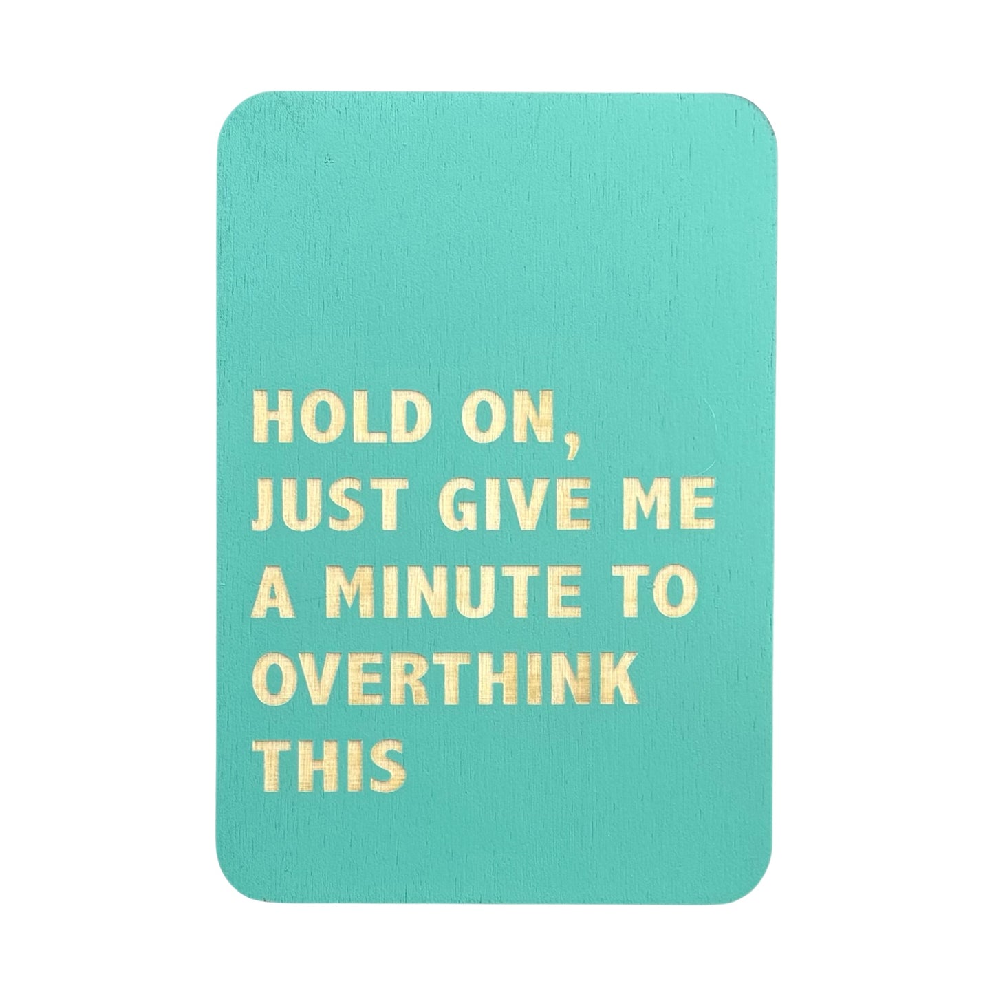 Hold On, Just Give Me A Minute To Overthink This
