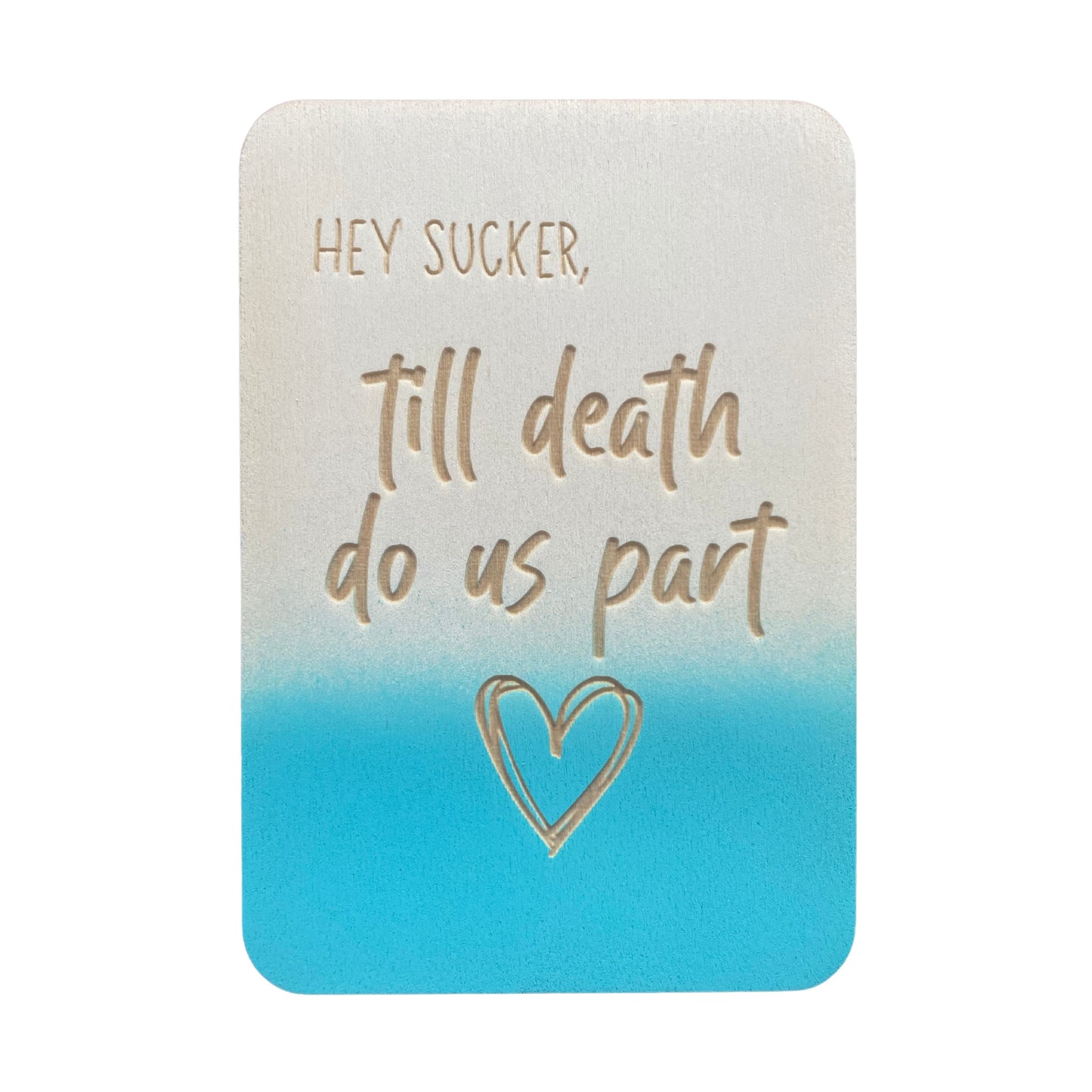 Hey Sucker, Till Death Do Us Part