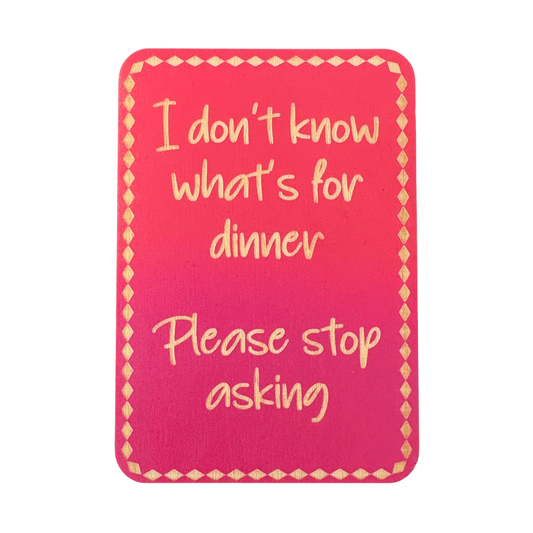 I Don't Know what's For Dinner. Please Stop Asking - Cheeky Charlie Keep Cards