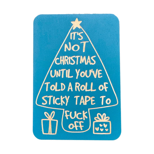 Xmas -It's not Christmas Until You've Told A Roll Of Sticky Tape To Fuck Off - Cheeky Charlie Keep Cards