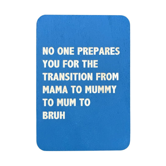 No One Prepares You For The Transition From Mummy To Bruh