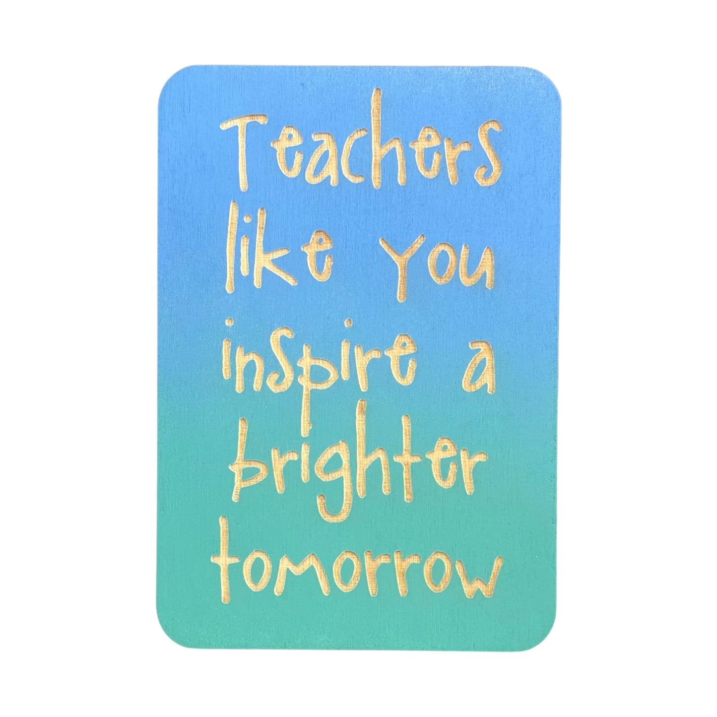 Teachers Like You Inspire A Brighter Tomorrow