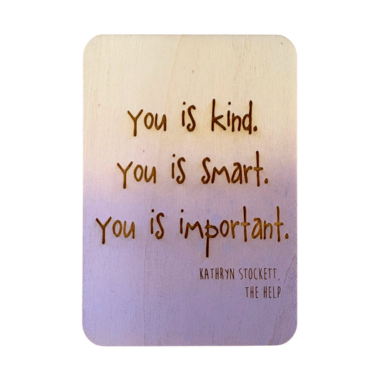 You Is Kind. You Is Smart. You Is Important.
